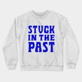 Stuck In The Past Crewneck Sweatshirt